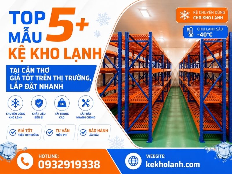 Top 5+ Mẫu Kệ Kho Lạnh Tại Cần Thơ Giá Tốt, Lắp Đặt Nhanh