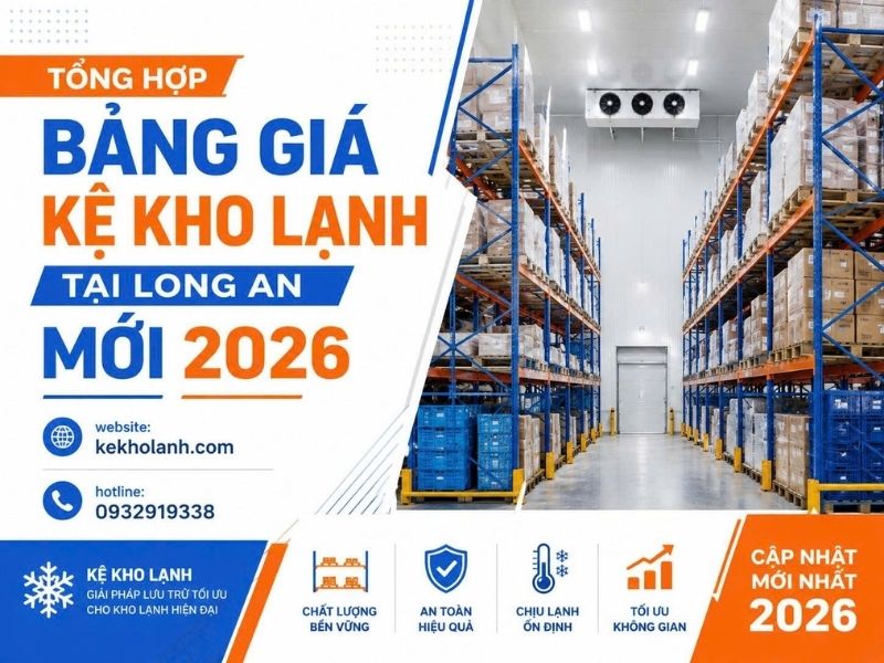 Tổng Hợp Bảng Giá Kệ Kho Lạnh Tại Long An Mới 2026
