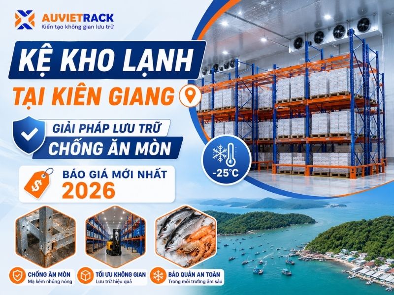 Kệ Kho Lạnh Tại Kiên Giang- Giải Pháp Lưu Trữ Chống Ăn Mòn Và Báo Giá Mới Nhất 2026
