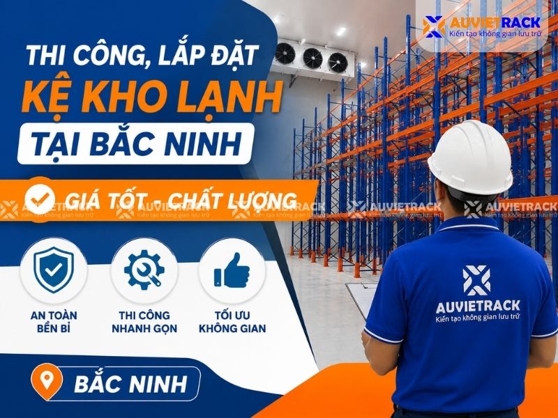 Thi Công, Lắp Đặt Kệ Kho Lạnh Tại Bắc Ninh Giá Tốt, Chất Lượng