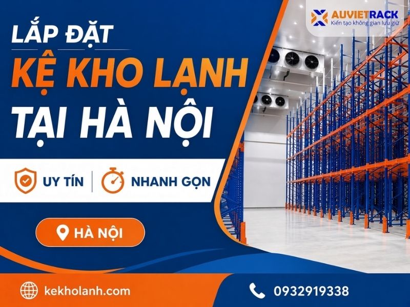 Lắp Đặt Kệ Kho Lạnh Tại Hà Nội Uy Tín, Nhanh Gọn