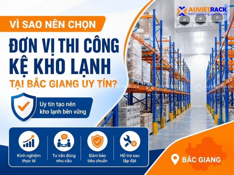Vì sao nên lựa chọn đơn vị thi công kệ kho lạnh tại Bắc Giang