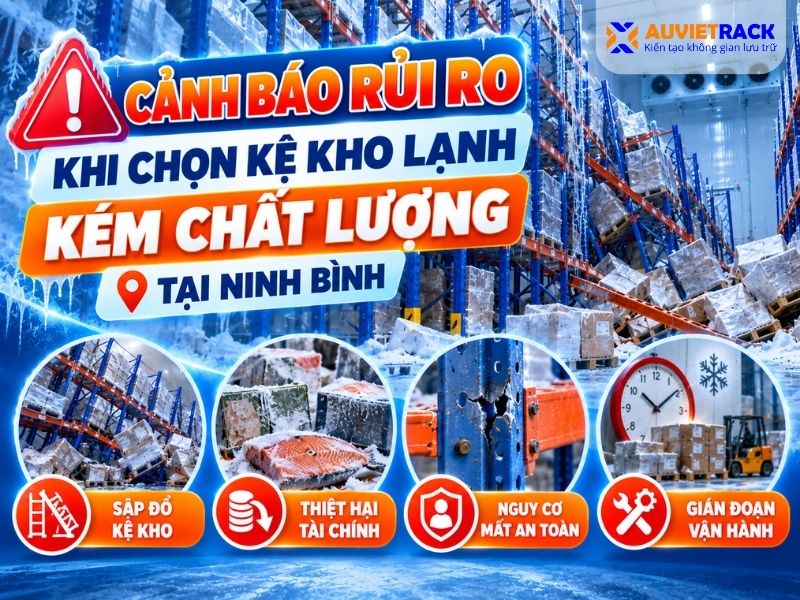Cảnh báo rủi ro khi chọn kệ kho lạnh kém chất lượng 