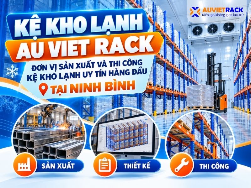 Kệ kho lạnh Au Viet Rack đơn vị sản xuất và thi công kệ kho lạnh uy tín hàng đầu 
