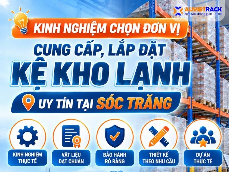 Kinh nghiệm chọn đơn vị cung cấp lắp đặt kệ kho lạnh uy tín tại Sóc Trăng