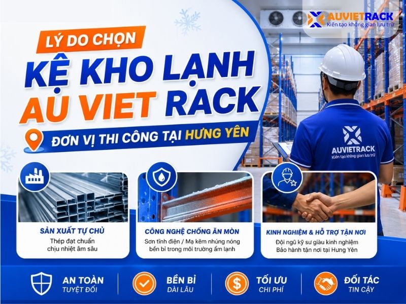 Lý do chọn kệ kho lạnh Au Viet Rack là đơn vị thi công tại Hưng Yên