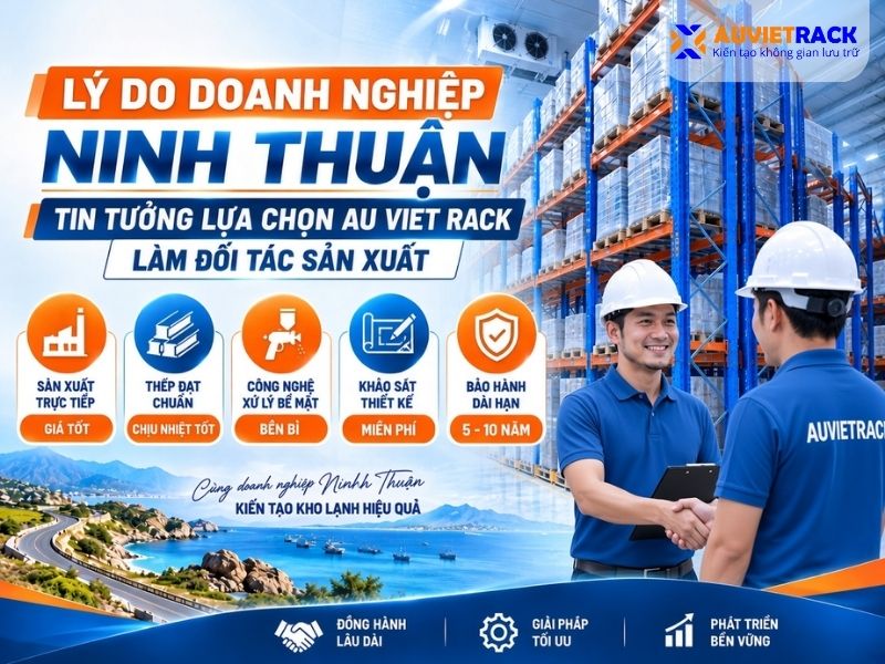Lý do doanh nghiệp Ninh Thuận tin tưởng lựa chọn Au Viet Rack làm đối tác sản xuất