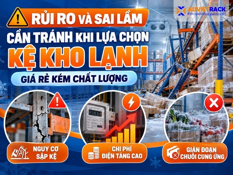 Rủi ro và sai lầm cần tránh khi lựa chọn kệ kho lạnh kém chất lượng
