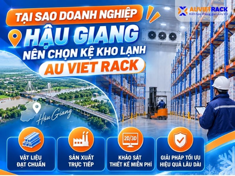 Tại sao doanh nghiệp hậu giang nên chọn kệ kho lạnh Au Viet Rack