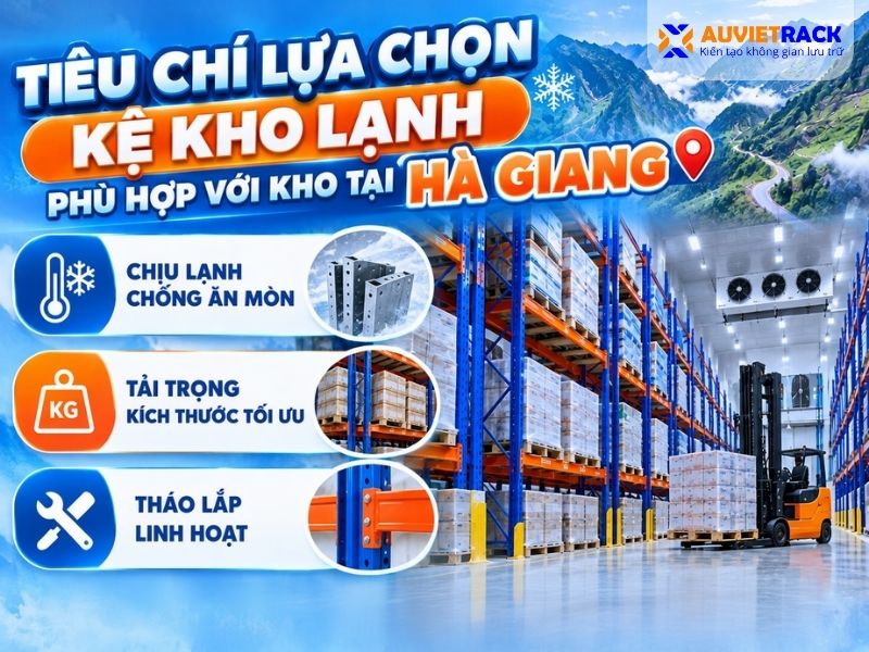Tiêu chí lựa chọn kệ kho lạnh phù hợp với kho lạnh tại Hà Giang 