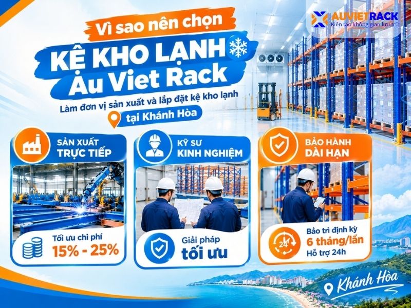 Vì sao nên chọn kệ kho lạnh Au Viet Rack làm đơn vị sản xuất và lắp đặt kệ kho lạnh tại Khánh Hòa