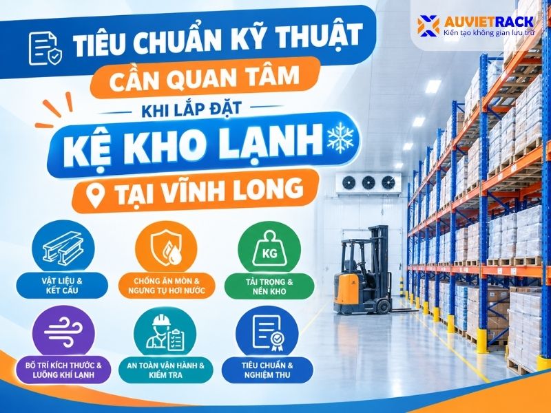 Tiêu chuẩn kỹ thuật cần quan tâm khi lắp đặt kệ kho lạnh tại Vĩnh Long
