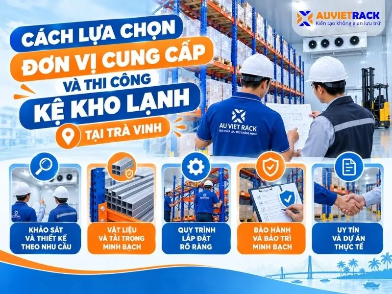 Cách lựa chọn đơn vị cung cấp và thi công kệ kho lạnh tại Trà Vinh